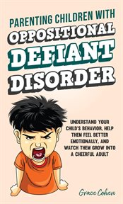 Parenting children with oppositional defiant disorder: understand your child's behavior, help the : Understand Your Child's Behavior, Help The cover image cdn