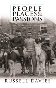 People, places and passions : 'pain and pleasure' : a social history of Wales and the Welsh, 1870--1945 cover image cdn