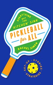 Pickleball for all : everything but the "kitchen" sink cover image cdn