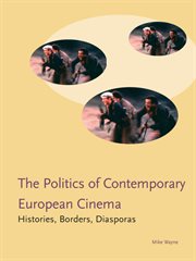 The Politics of Contemporary European Cinema : Histories, Borders, Diasporas cover image cdn