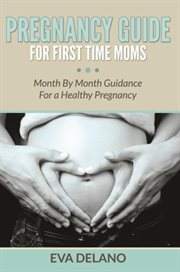 Pregnancy guide for first time moms. Month By Month Guidance For a Healthy Pregnancy cover image cdn