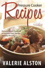 Pressure cooker recipes. Pressure Cooker Cookbook of Delicious, Fast, Healthy and Easy Recipes cover image cdn