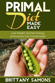 Primal diet made easy. Lose Weight, Get More Energy and Improve Your Overall Health cover image cdn