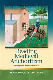 Reading medieval anchoritism : ideology and spiritual practices cover image cdn