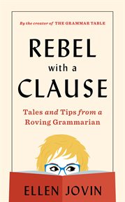 Rebel with a clause : tales and tips from a roving grammarian cover image cdn