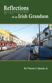 Reflections of an irish grandson : A story of grandmother Bridget (Meade) Quealy and the Meade family of Miltown Malbay, County Clare, cover image cdn
