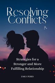 Resolving conflicts: strategies for a stronger and more fulfilling relationship : Strategies for a Stronger and More Fulfilling Relationship cover image cdn