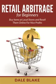 Retail arbitrage for beginners : buy items at local stores and resell them online for nice profits cover image cdn
