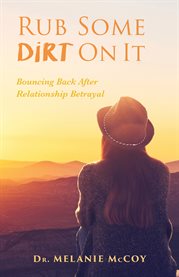 Rub some dirt on it : Bouncing Back After Relationship Betrayal cover image cdn