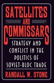 Satellites and commissars : strategy and conflict in the politics of Soviet-Bloc trade cover image cdn