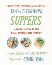 Save-it-forward suppers : a simple strategy to save time, money, and sanity cover image cdn