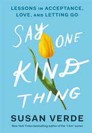 Say one kind thing : lessons in acceptance, love, and letting go cover image cdn