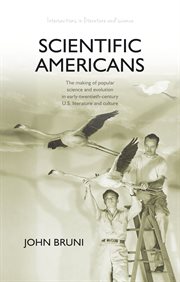 Scientific Americans : the making of popular science and evolution in early-twentieth-century U.S. literature and culture cover image cdn