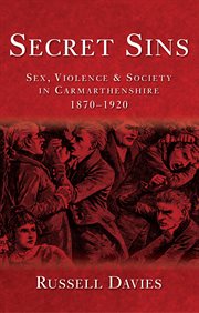 Secret sins : sex, violence and society in Carmarthenshire, 1870-1920 cover image cdn
