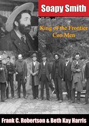 Soapy Smith : king of the frontier con men cover image cdn