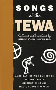 Songs of the Tewa : preceded by an essay on American Indian poetry, with a selection of outstanding compositions from North and South America cover image cdn