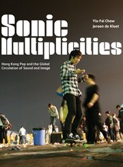 Sonic multiplicities : Hong Kong pop and the global circulation of sound and image cover image cdn