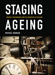 Staging ageing : theatre, performance and the narrative of decline cover image cdn