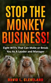 Stop the monkey business : Eight WTFs That Can Make or Break You as a Leader and Manager cover image cdn