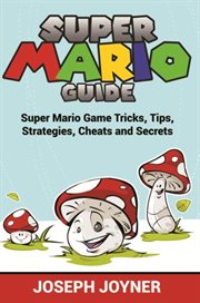 Super mario guide. Super Mario Game Tricks, Tips, Strategies, Cheats and Secrets cover image cdn