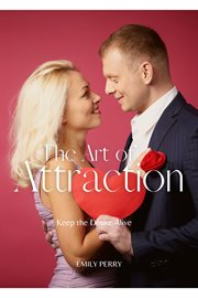 The art of attraction: keep the desire alive : Keep the Desire Alive cover image cdn