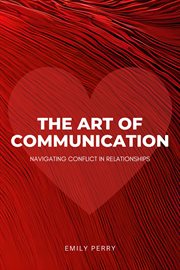 The art of communication: navigating conflict in relationships : Navigating Conflict in Relationships cover image cdn