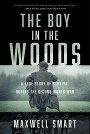 The boy in the woods : a true story of survival during the second world war cover image cdn