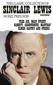 The classic collection of sinclair lewis. nobel prize 1930 : Free Air, Main Street, Babbitt, Arrowsmith, Mantrap, Elmer Gantry and others cover image cdn