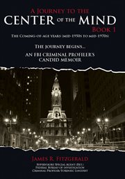 A journey to the center of the mind. Book I, The coming-of-age years (mid-1950s to mid 1970s) : the journey begins cover image cdn