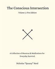 The conscious intersection : A Collection of Mantras & Meditations for Everyday Survival. cover image cdn