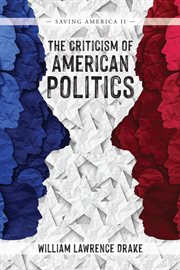 The criticism of american politics : Saving America II cover image cdn