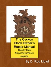 The cuckoo clock owner,s repair manual, step by step no prior experience required cover image cdn