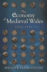 The economy of Medieval Wales, 1067-1536 cover image cdn
