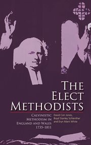 The elect Methodists : Calvinistic Methodism in England and Wales, 1735-1811 cover image cdn