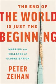 The end of the world is just the beginning : mapping the collapse of globalization cover image cdn