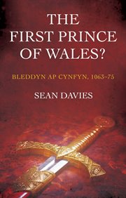 The First Prince of Wales? : Bleddyn ap Cynfyn, 1063-75 cover image cdn