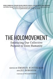 The holomovement : Embracing Our Collective Purpose to Unite Humanity cover image cdn