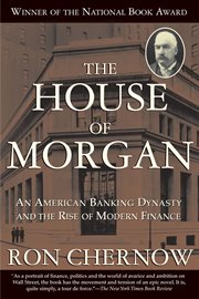 The House of Morgan : an American Banking Dynasty and the Rise of Modern Finance cover image cdn