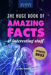 The huge book of amazing facts and interesting stuff 2023 : Mind-Blowing Trivia Facts on Science, Music, History + More for Curious Minds cover image cdn