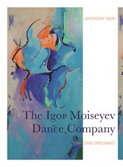 The Igor Moiseyev Dance Company : Dancing Diplomats cover image cdn