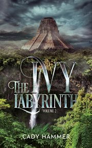 The ivy labyrinth, volume 2 : Ivy Labyrinth cover image cdn