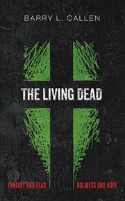 The living dead : Fantasy and Fear, Holiness and Hope cover image cdn