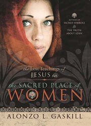 The lost teachings of Jesus on the sacred place of women cover image cdn