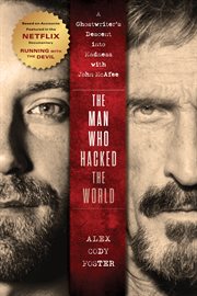 The man who hacked the world : a ghostwriter's descent into madness with John McAfee cover image cdn
