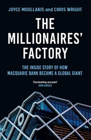 The millionaires' factory : the inside story of how Macquarie Bank became a global giant. cover image cdn