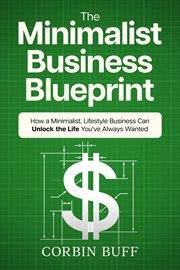 The minimalist business blueprint: how a minimalist, lifestyle business can unlock the life you'v... : How a Minimalist, Lifestyle Business Can Unlock the Life You'v... cover image cdn