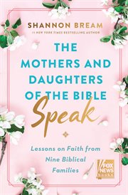 The mothers and daughters of the Bible speak : lessons on faith from nine biblical families cover image cdn