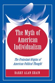 The myth of American individualism : the Protestant origins of American political thought cover image cdn