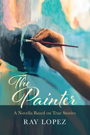 The painter : a Novella Based on True Stories cover image cdn
