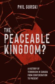 The peaceable kingdom? : a history of terrorism in Canada from Confederation to the present cover image cdn